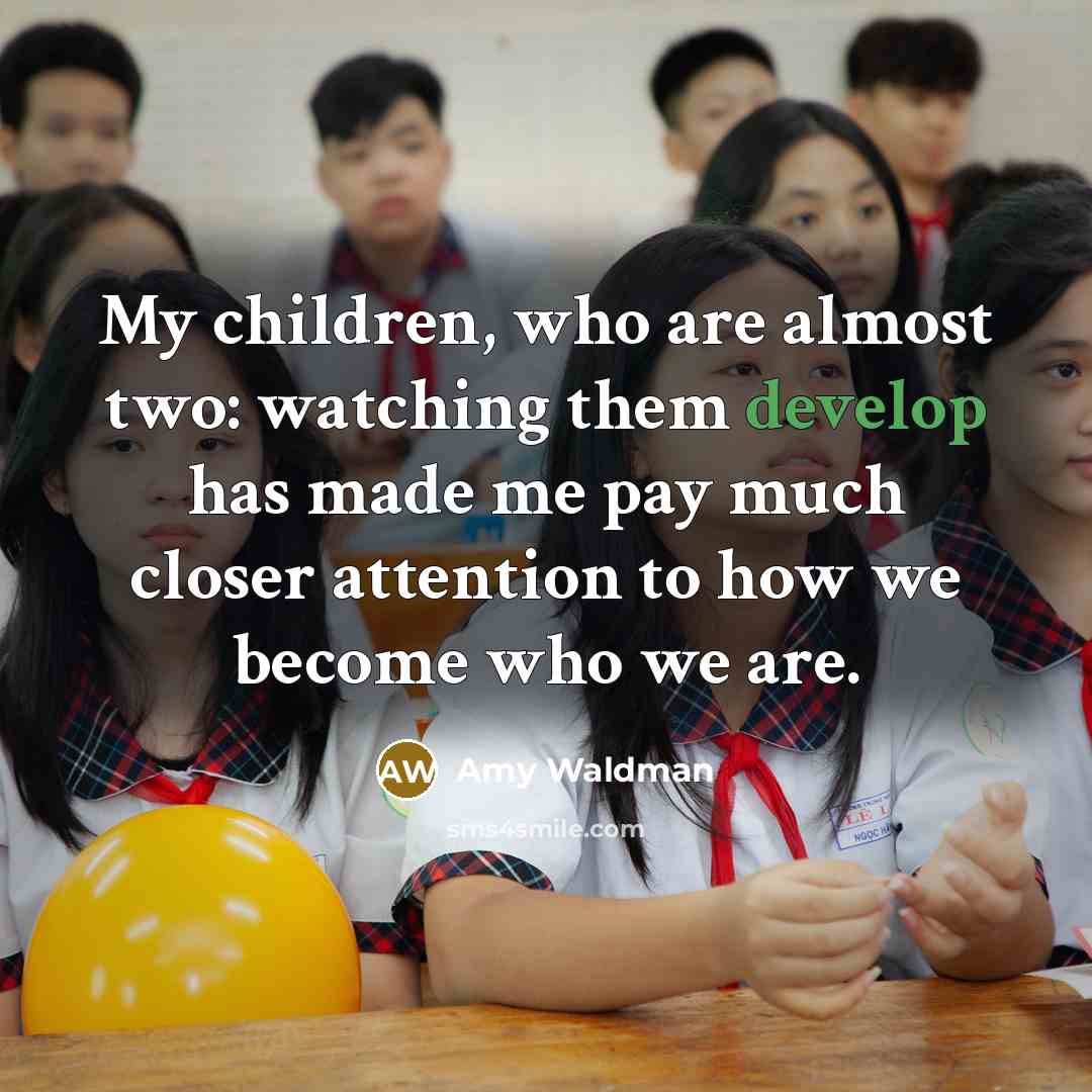 “My children, who are almost two: watching them develop has…” quote by Amy Waldman