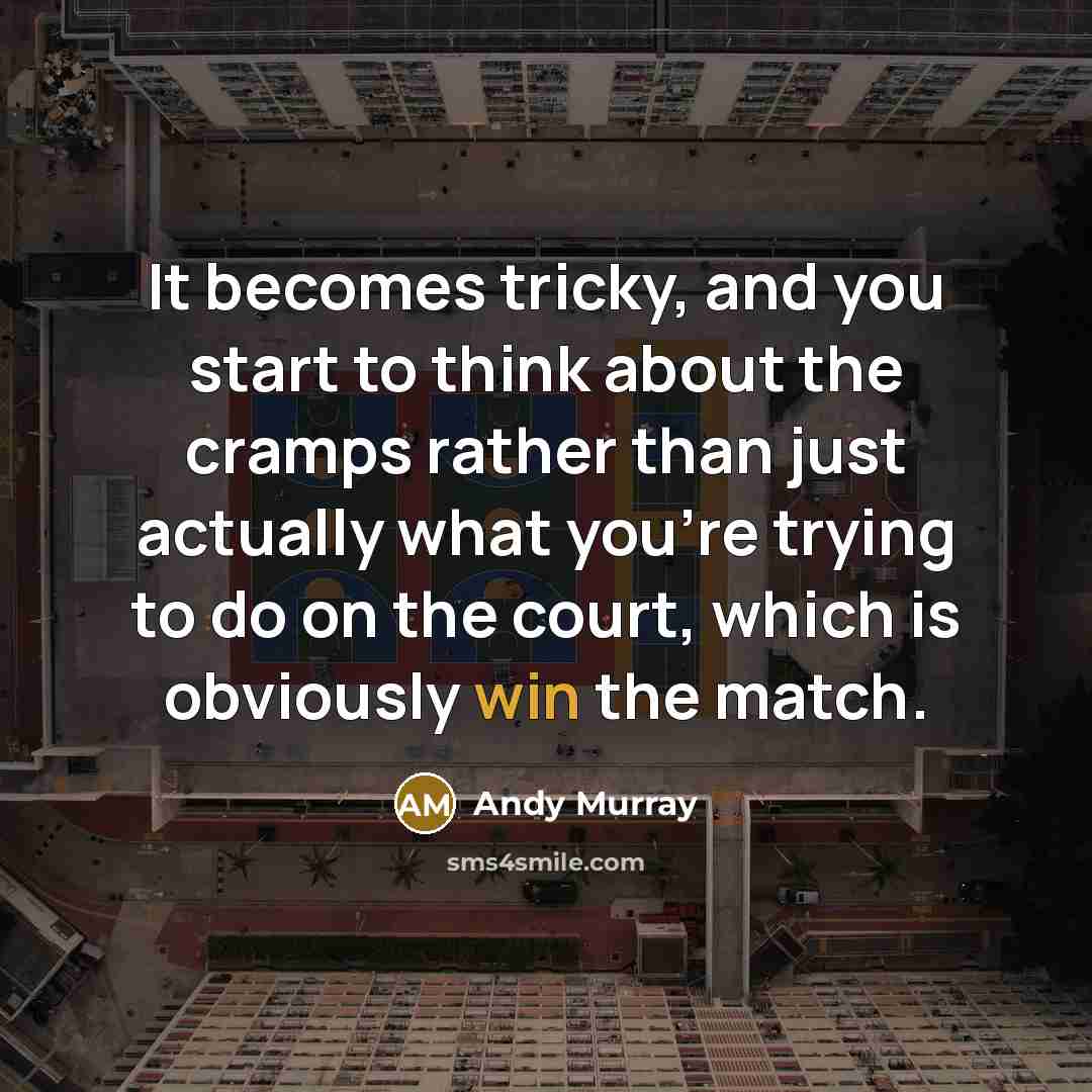 “It becomes tricky, and you start to think about the…” quote by Andy Murray