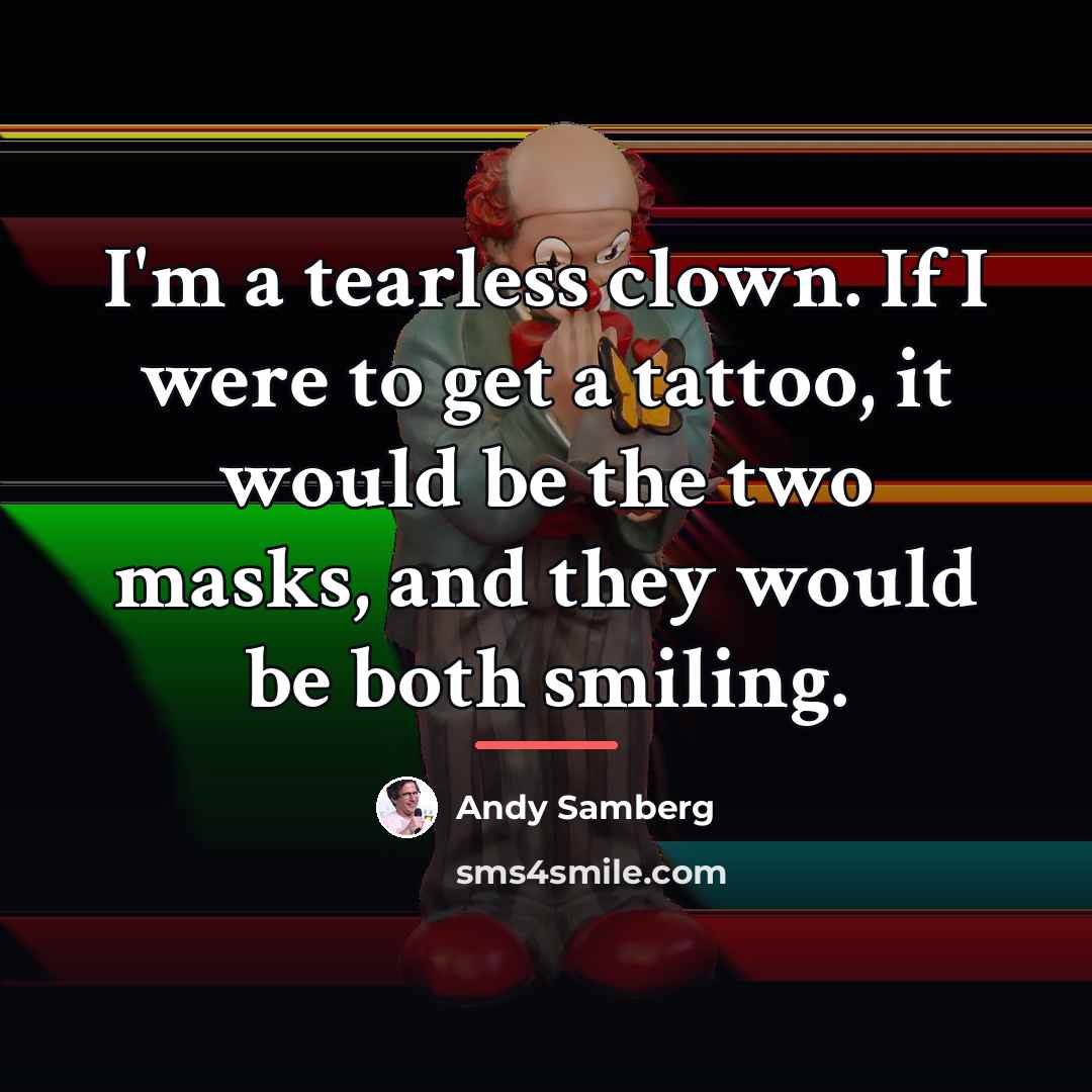 “I'm a tearless clown. If I were to get a…” quote by Andy Samberg