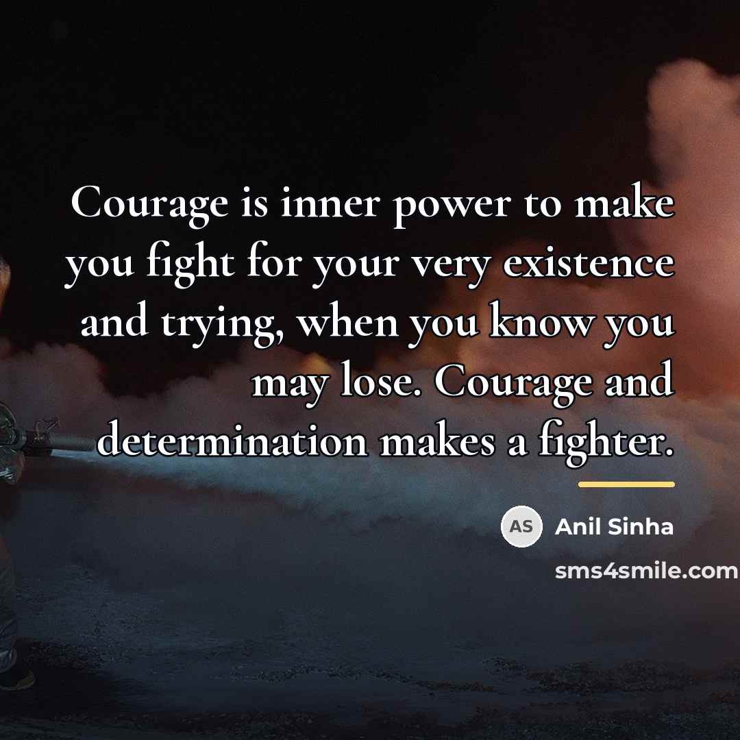 “Courage is inner power to make you fight for your…” quote by Anil Sinha