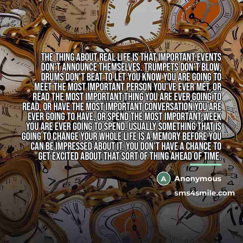 “The thing about real life is that important events don't…” quote by Anonymous