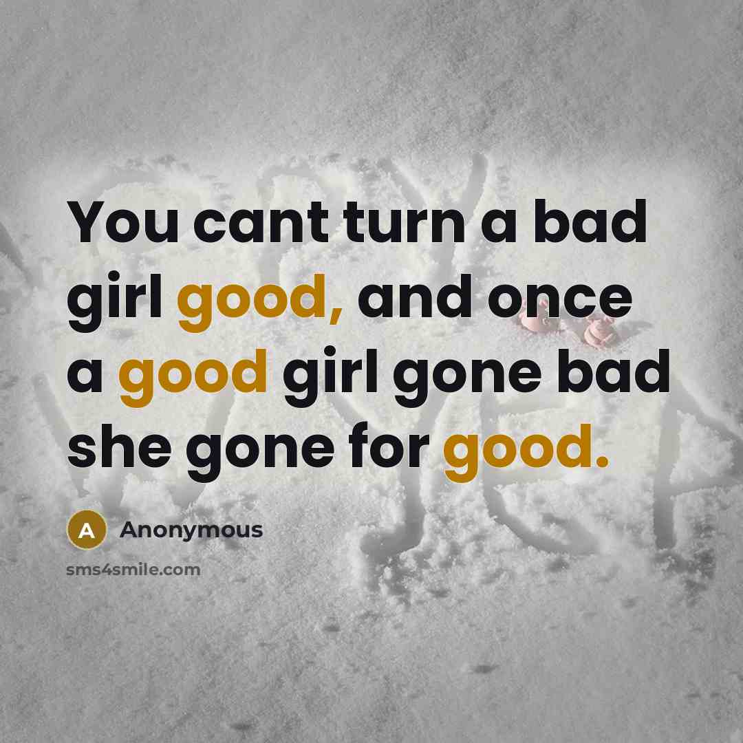 “You cant turn a bad girl good, and once a…” quote by Anonymous