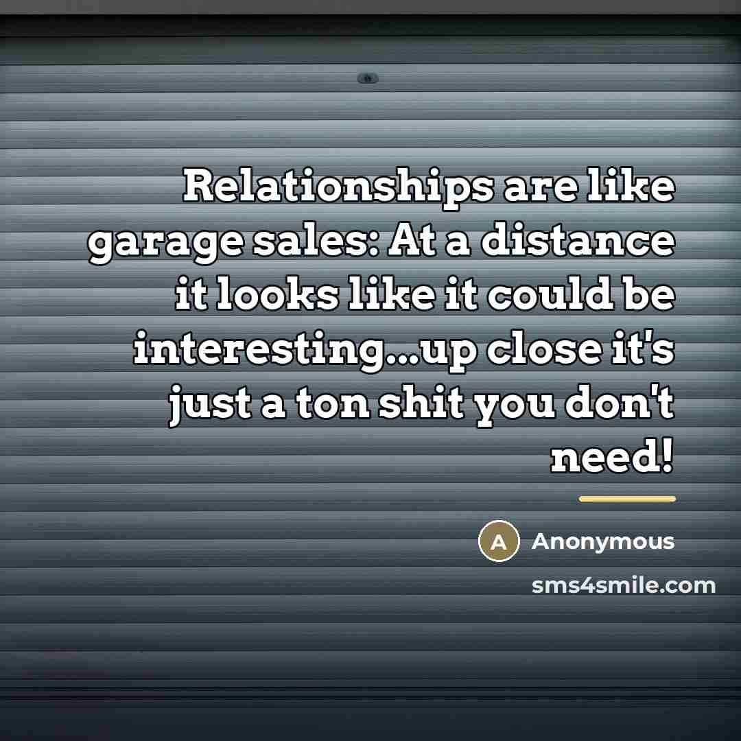 “Relationships are like garage sales: At a distance it looks…” quote by Anonymous