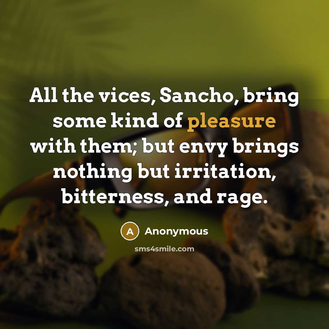 “All the vices, Sancho, bring some kind of pleasure with…” quote by Anonymous