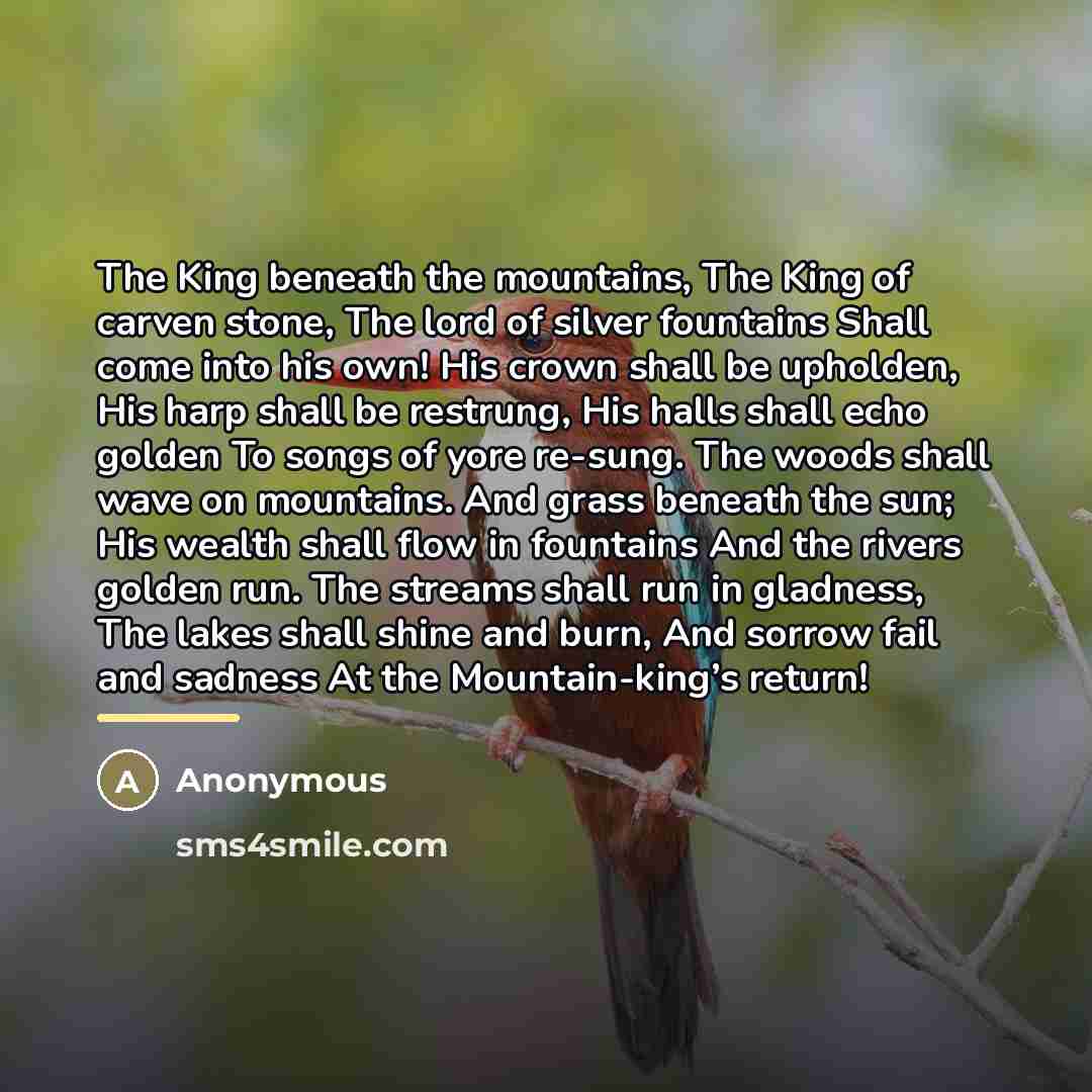 “The King beneath the mountains, The King of carven stone,…” quote by Anonymous