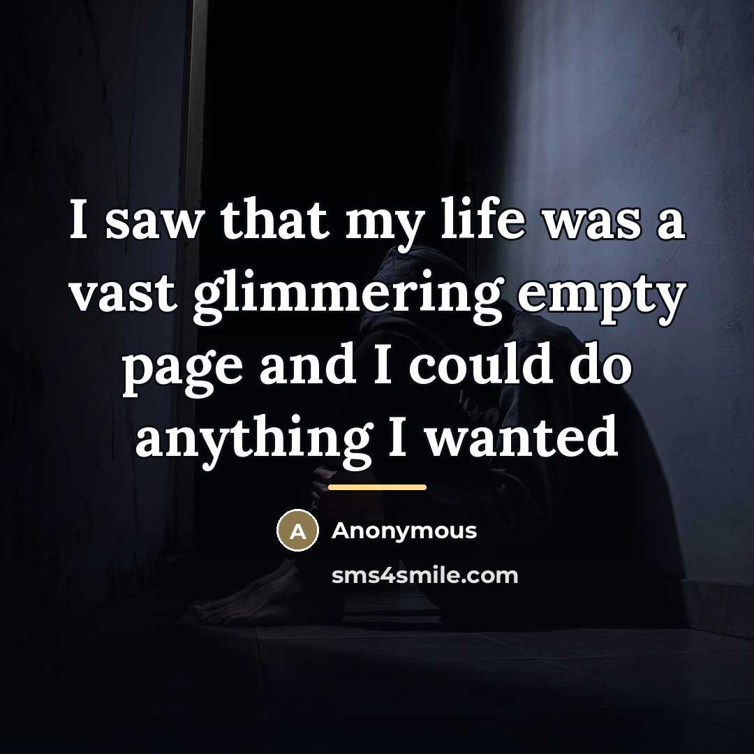 “I saw that my life was a vast glimmering empty…” quote by Anonymous