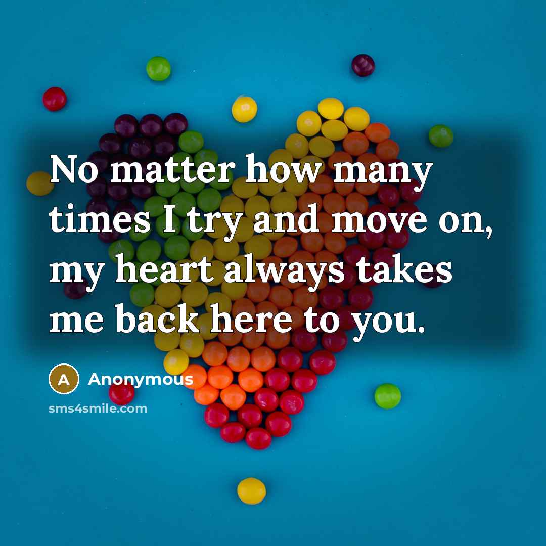 “No matter how many times I try and move on,…” quote by Anonymous