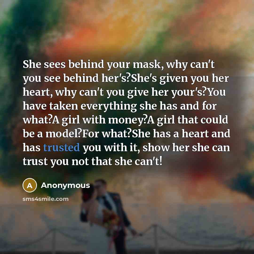“She sees behind your mask, why can't you see behind…” quote by Anonymous