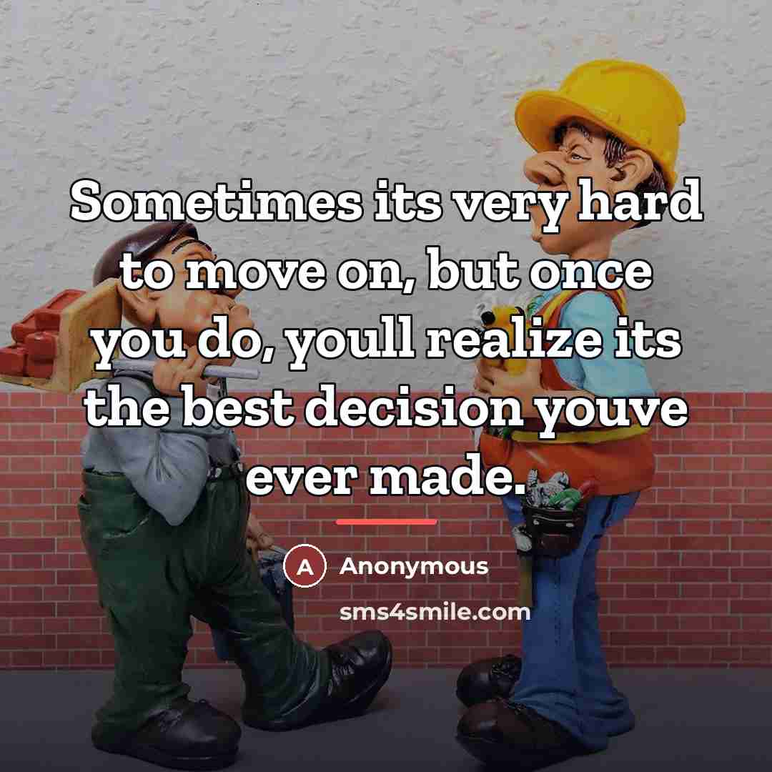 “Sometimes its very hard to move on, but once you…” quote by Anonymous