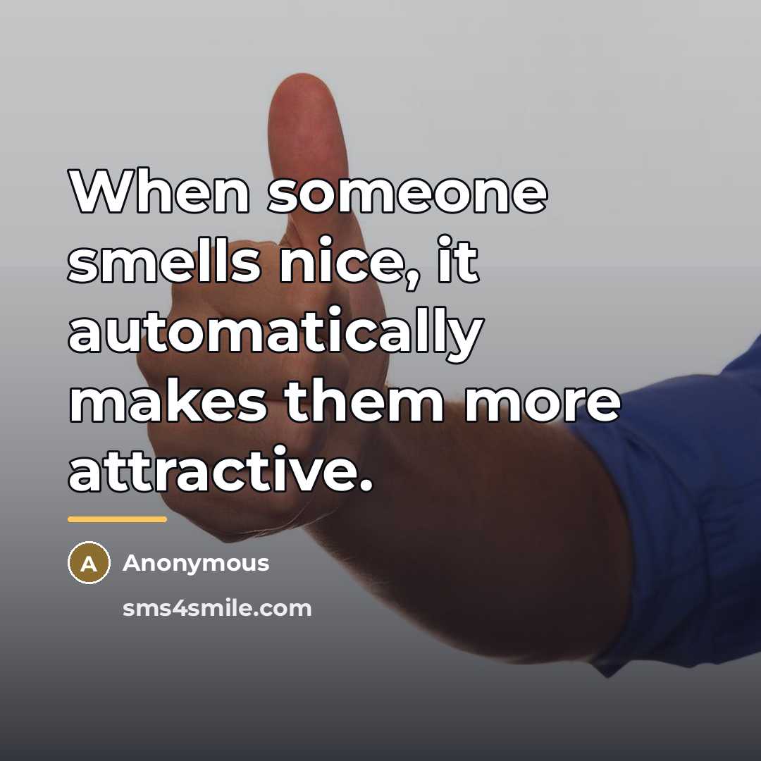 “When someone smells nice, it automatically makes them more attractive.…” quote by Anonymous
