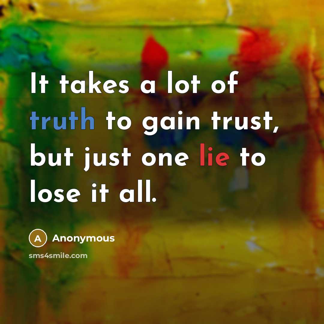 “It takes a lot of truth to gain trust, but…” quote by Anonymous