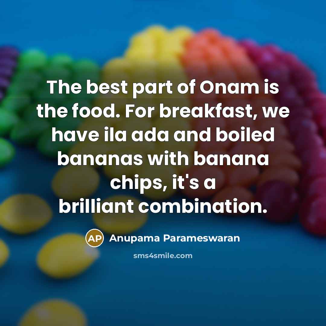 “The best part of Onam is the food. For breakfast,…” quote by Anupama Parameswaran