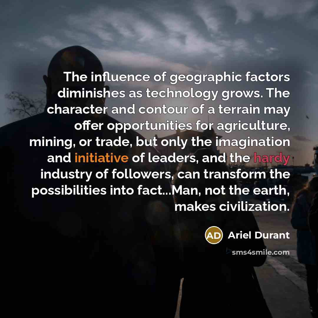 “The influence of geographic factors diminishes as technology grows. The…” quote by Ariel Durant