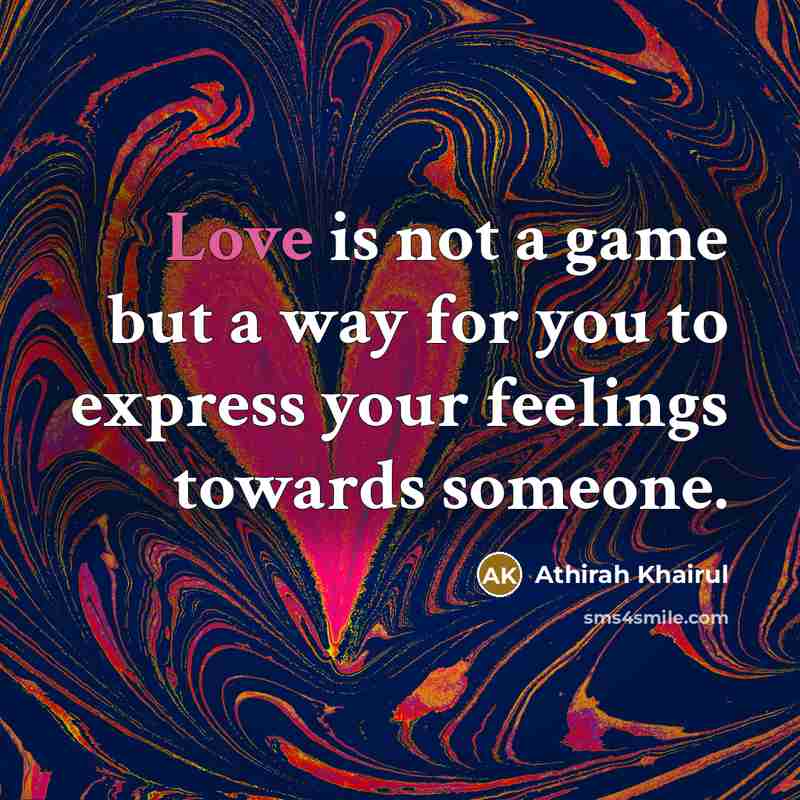 “Love is not a game but a way for you…” quote by Athirah Khairul