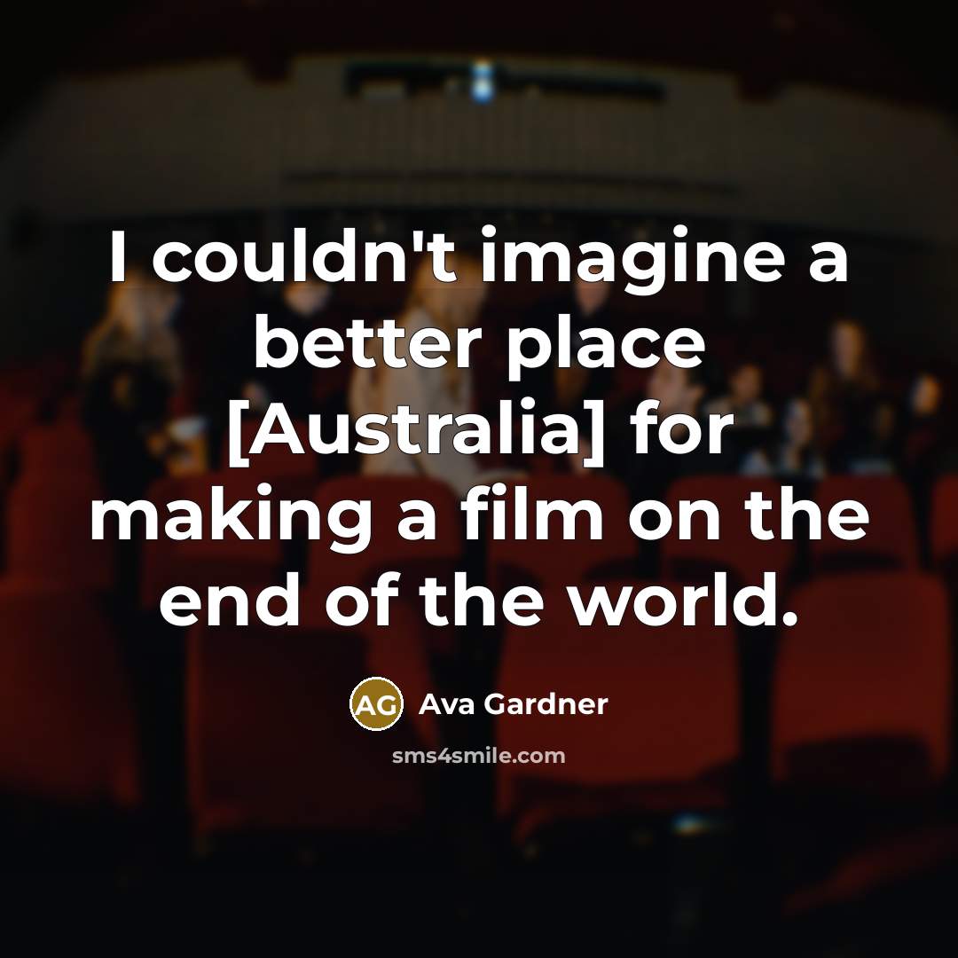 “I couldn't imagine a better place [Australia] for making a…” quote by Ava Gardner