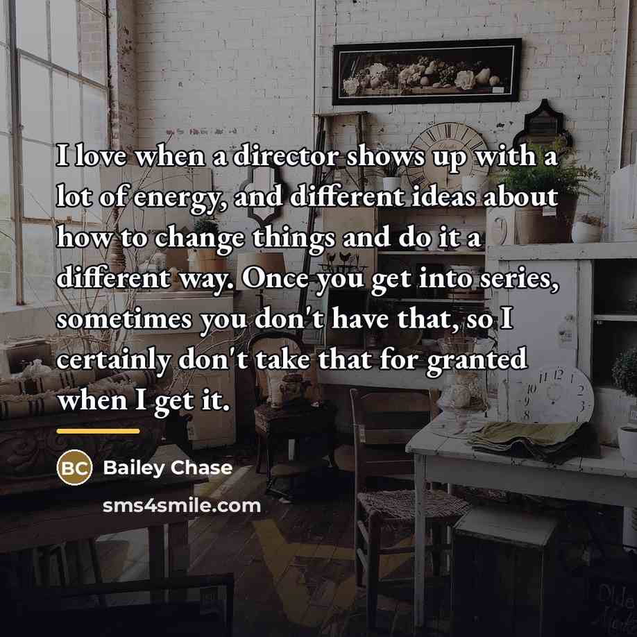 “I love when a director shows up with a lot…” quote by Bailey Chase