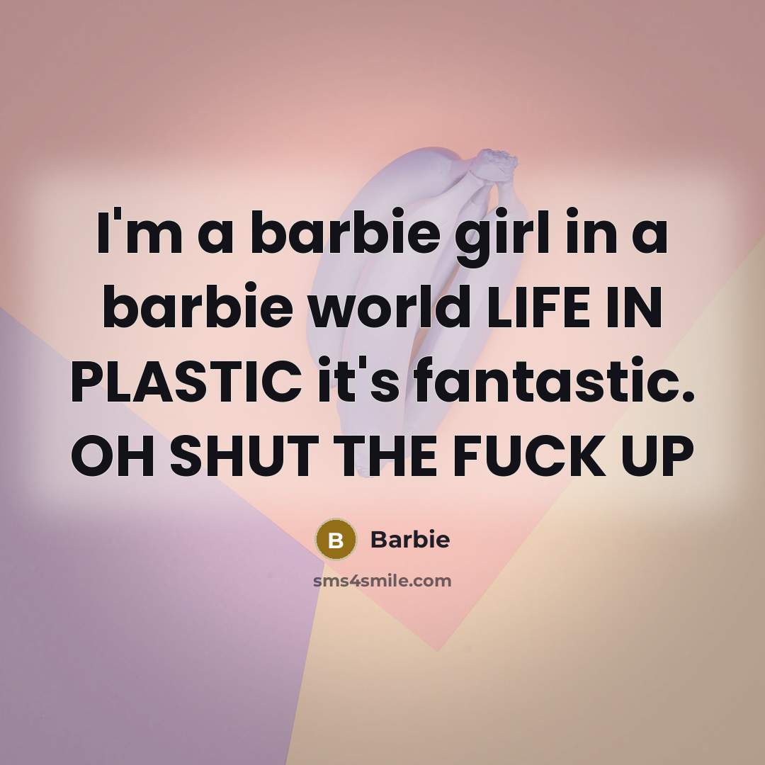 “I'm a barbie girl in a barbie world LIFE IN…” quote by Barbie