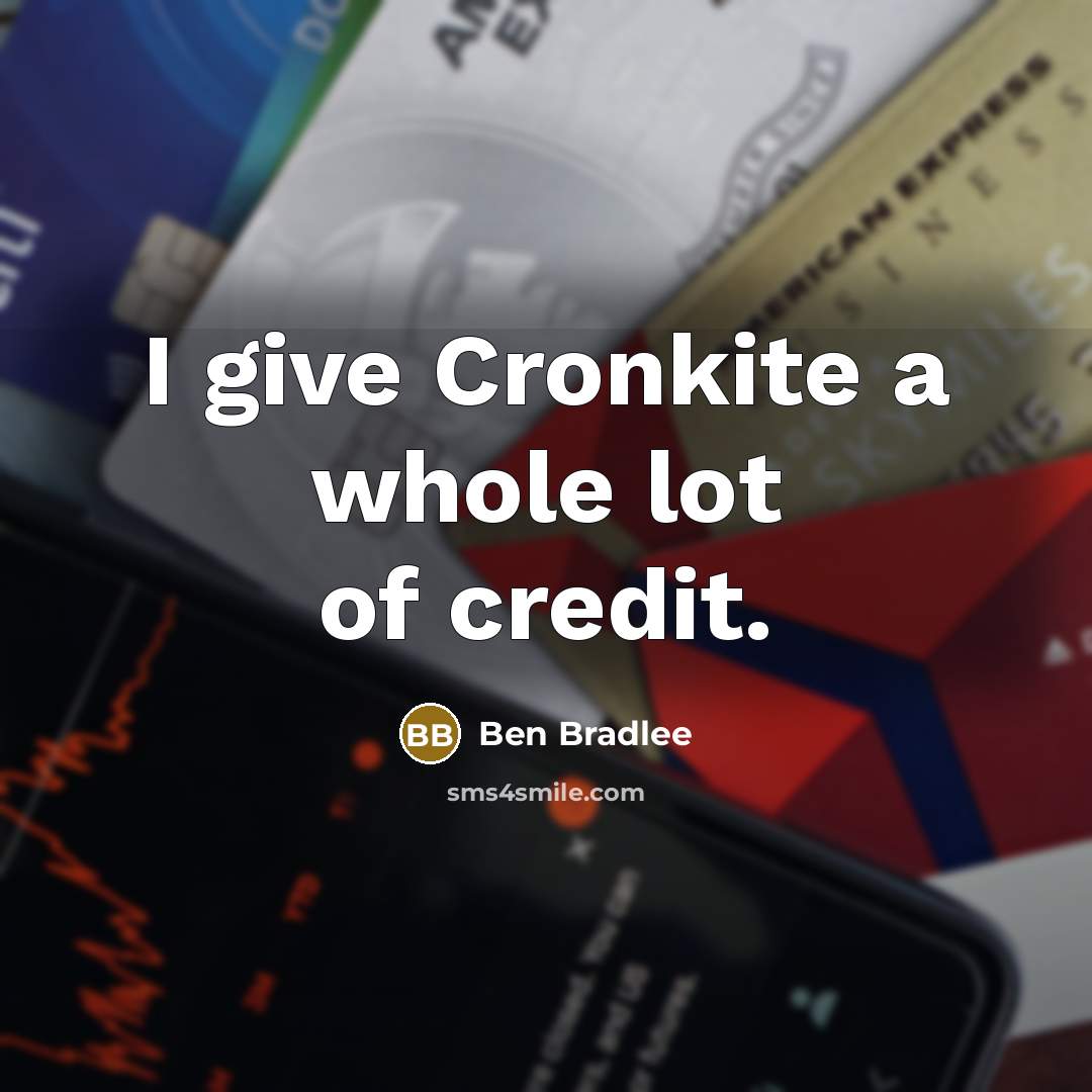 “I give Cronkite a whole lot of credit.…” quote by Ben Bradlee