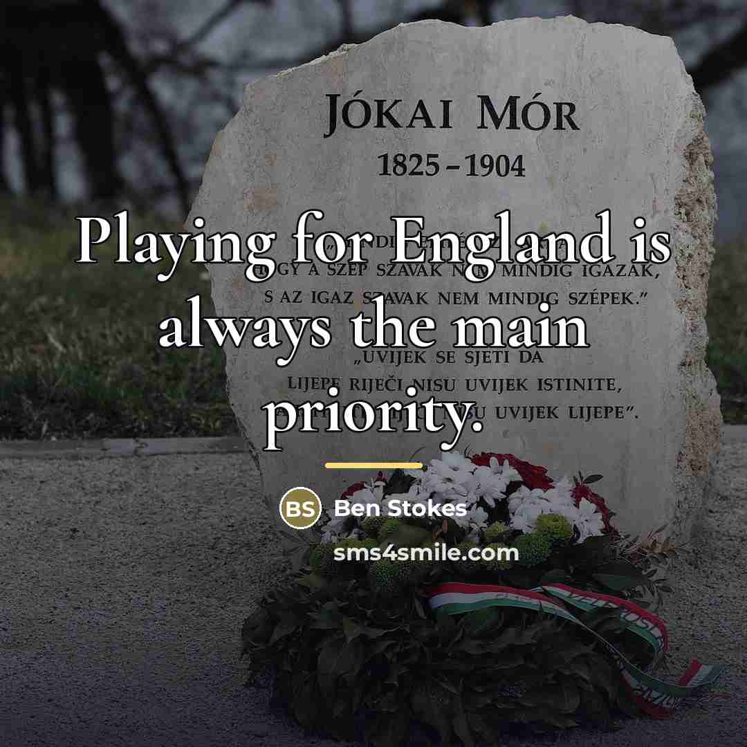 “Playing for England is always the main priority.…” quote by Ben Stokes