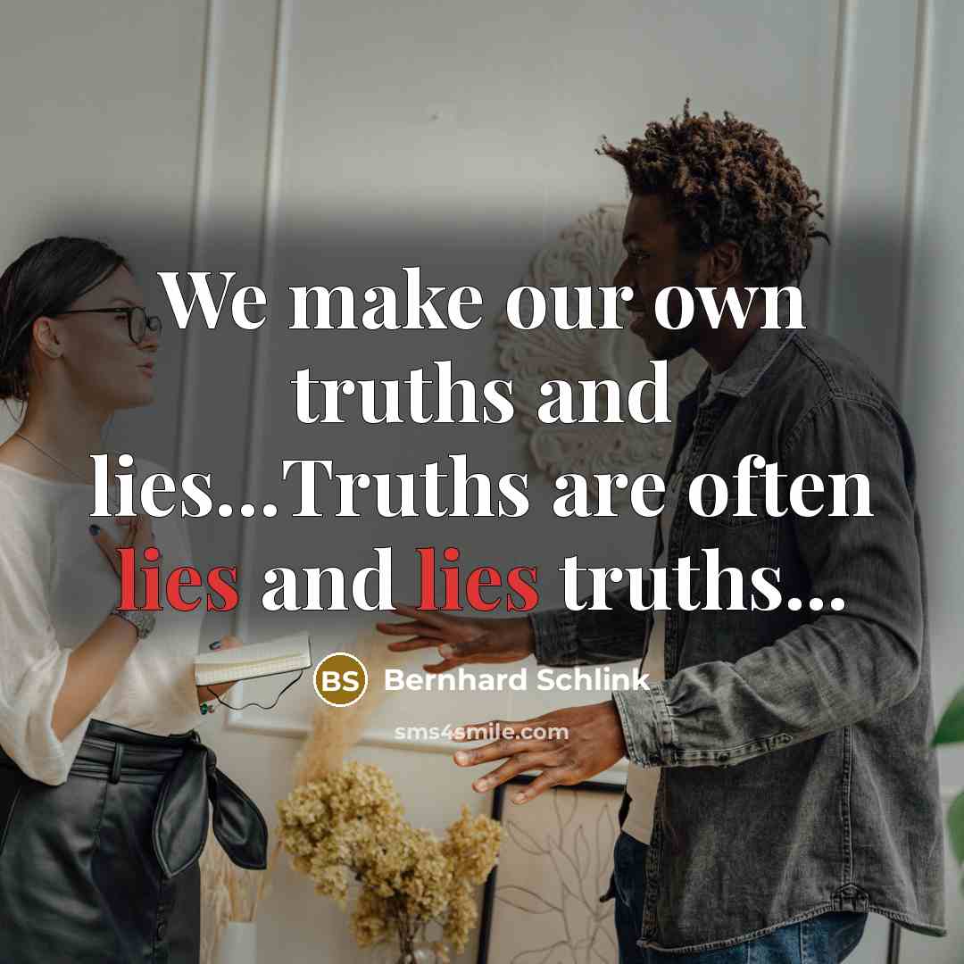 “We make our own truths and lies....Truths are often lies…” quote by Bernhard Schlink
