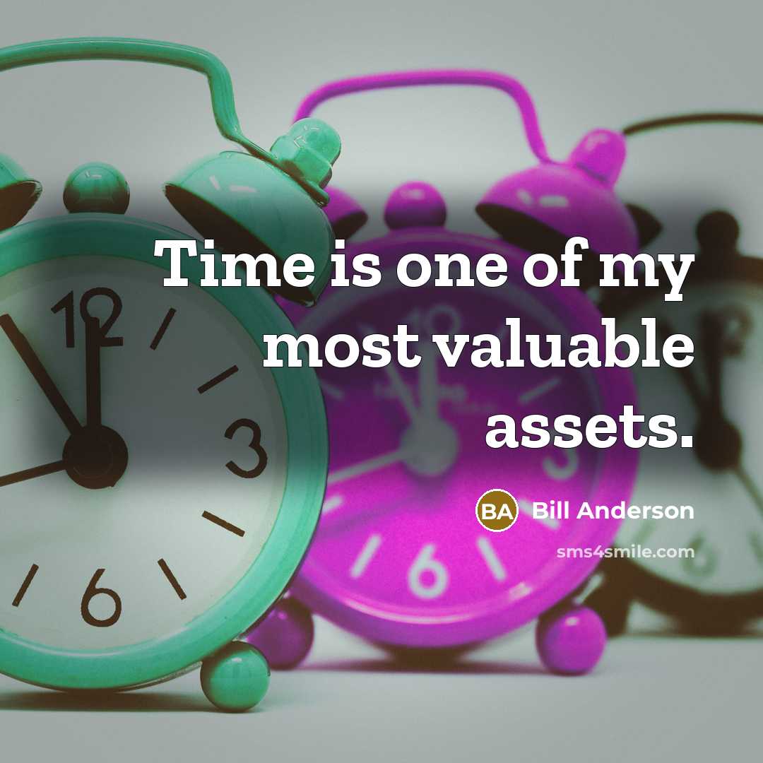 “Time is one of my most valuable assets.…” quote by Bill Anderson