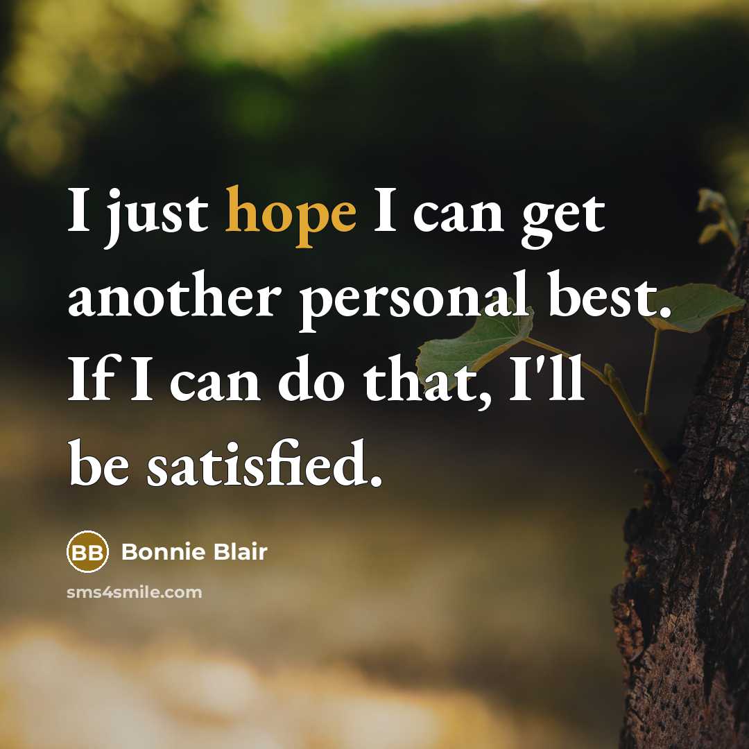 “I just hope I can get another personal best. If…” quote by Bonnie Blair