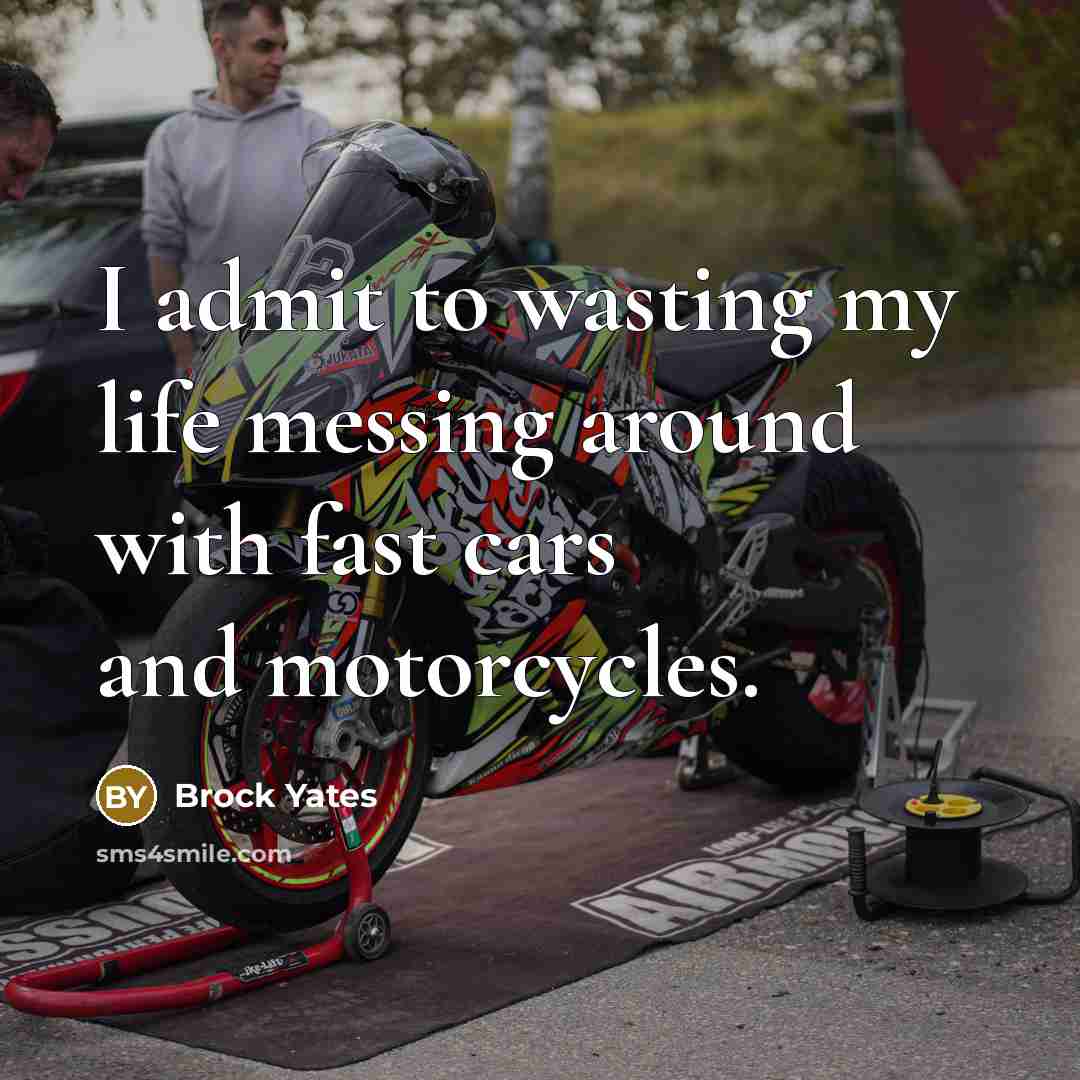 “I admit to wasting my life messing around with fast…” quote by Brock Yates