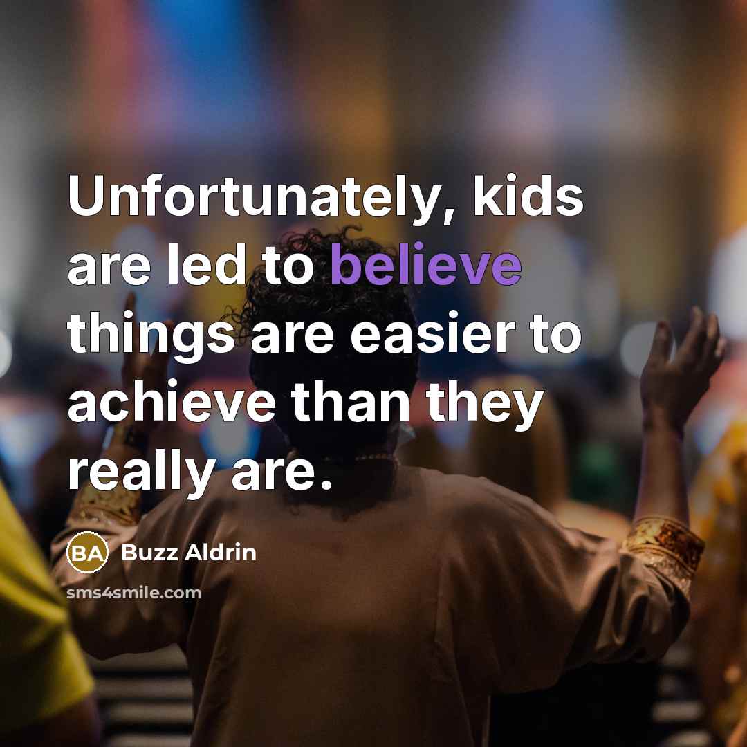 “Unfortunately, kids are led to believe things are easier to…” quote by Buzz Aldrin