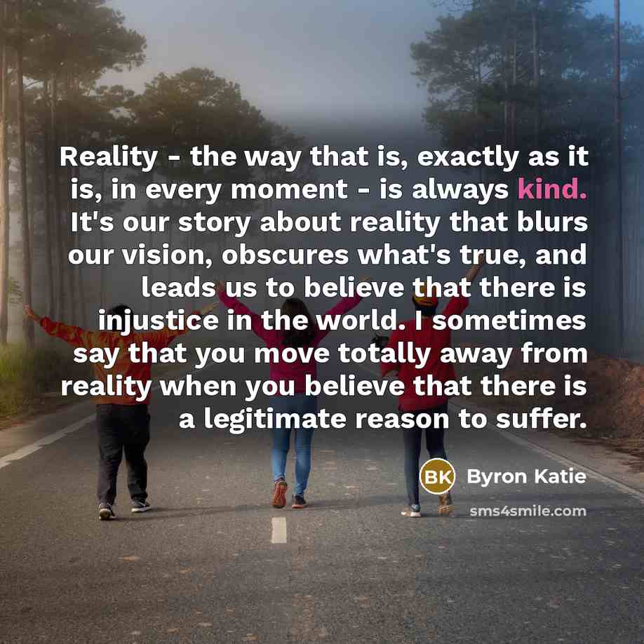 “Reality - the way that is, exactly as it is,…” quote by Byron Katie