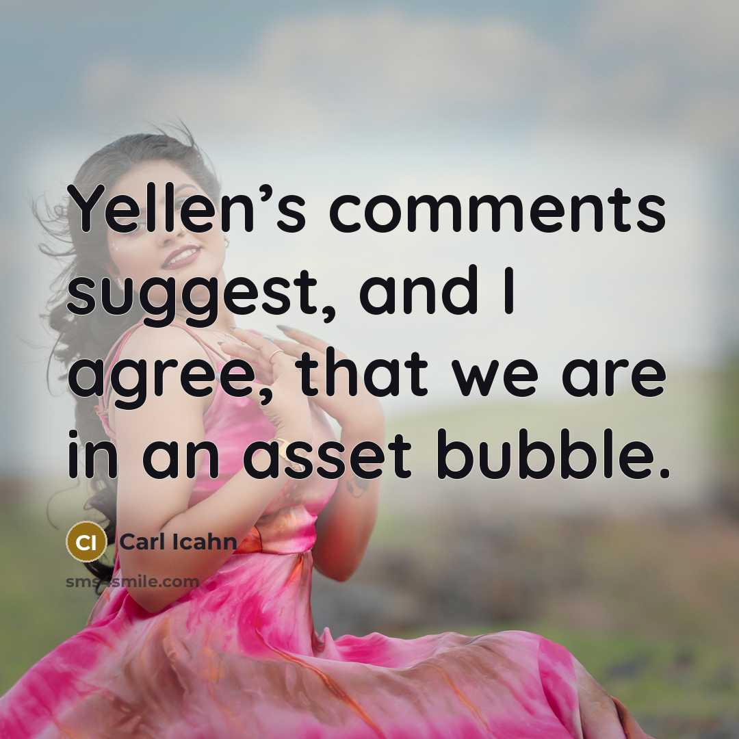 “Yellen’s comments suggest, and I agree, that we are in…” quote by Carl Icahn