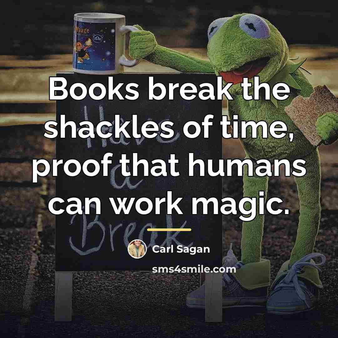 “Books break the shackles of time, proof that humans can…” quote by Carl Sagan