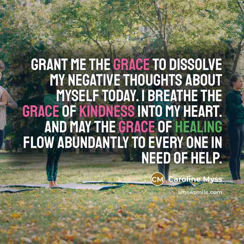 “Grant me the grace to dissolve my negative thoughts about…” quote by Caroline Myss