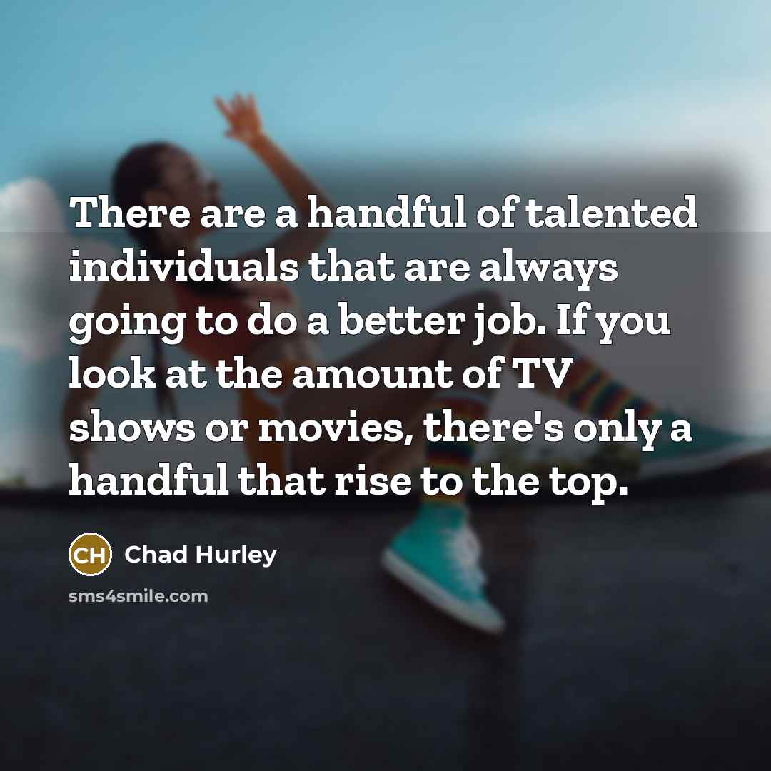 “There are a handful of talented individuals that are always…” quote by Chad Hurley