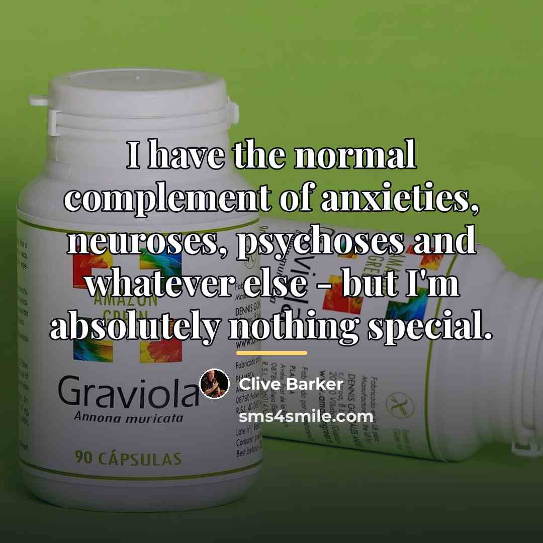 “I have the normal complement of anxieties, neuroses, psychoses and…” quote by Clive Barker