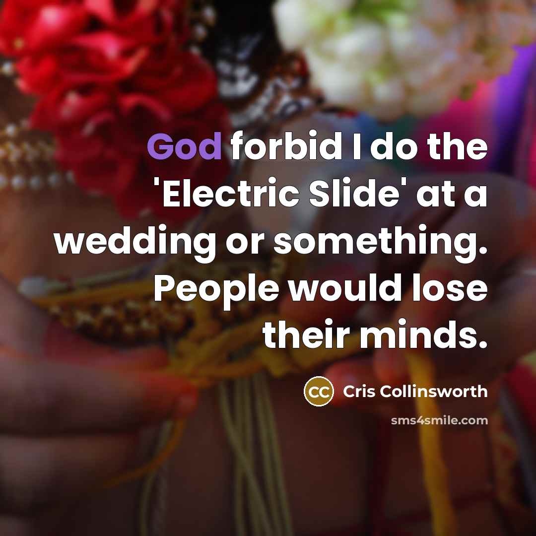 “God forbid I do the 'Electric Slide' at a wedding…” quote by Cris Collinsworth