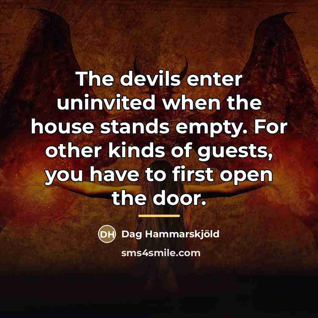 “The devils enter uninvited when the house stands empty. For…” quote by Dag Hammarskjold