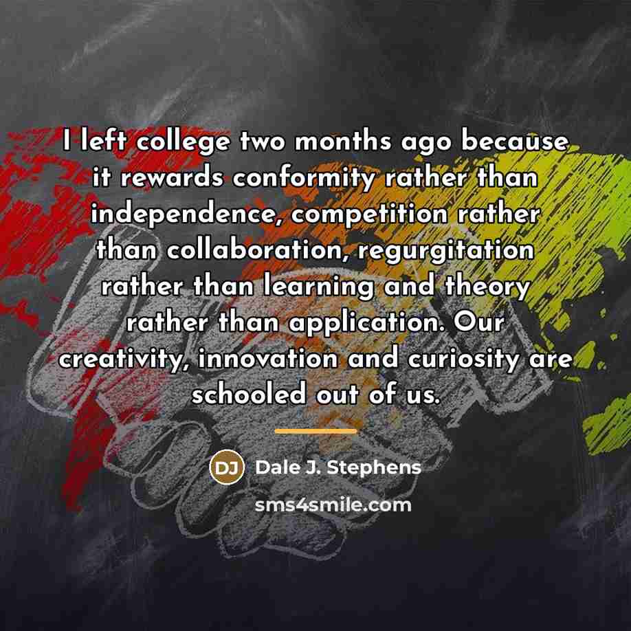 “I left college two months ago because it rewards conformity…” quote by Dale J. Stephens