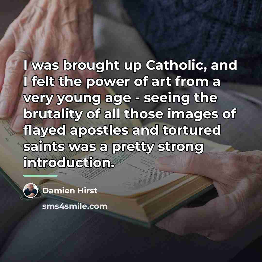 “I was brought up Catholic, and I felt the power…” quote by Damien Hirst