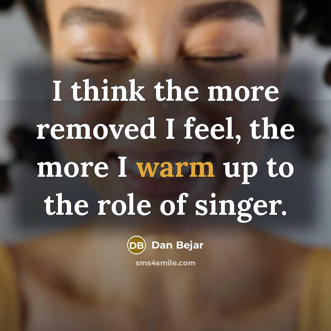 “I think the more removed I feel, the more I…” quote by Dan Bejar