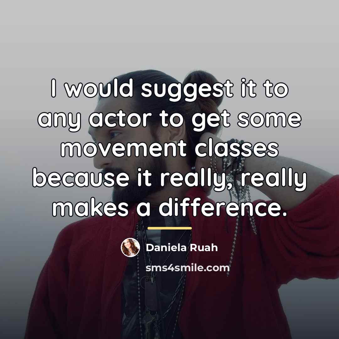 “I would suggest it to any actor to get some…” quote by Daniela Ruah
