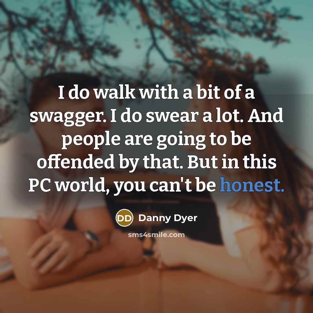 “I do walk with a bit of a swagger. I…” quote by Danny Dyer