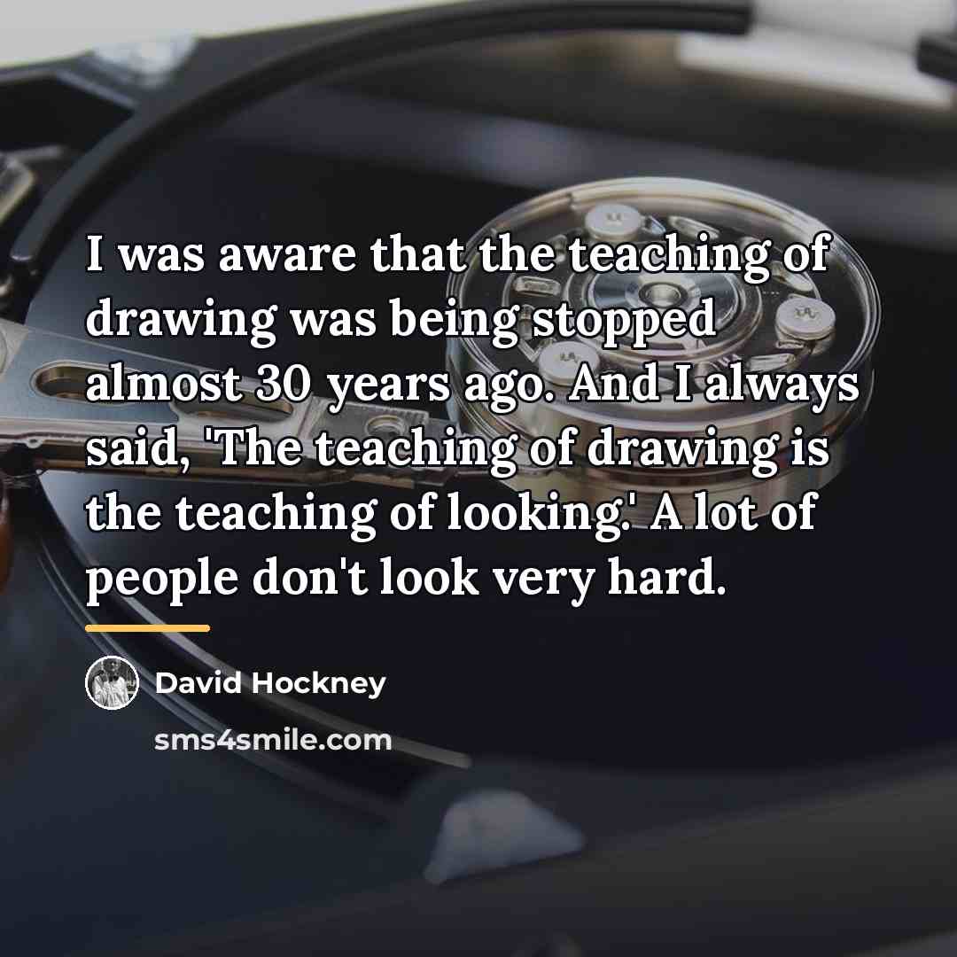 “I was aware that the teaching of drawing was being…” quote by David Hockney
