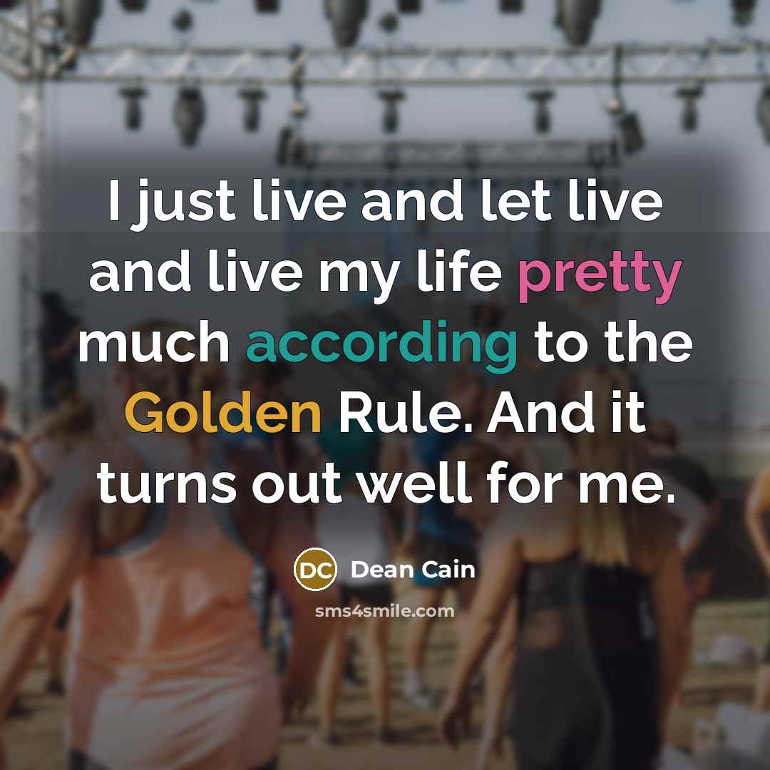 “I just live and let live and live my life…” quote by Dean Cain