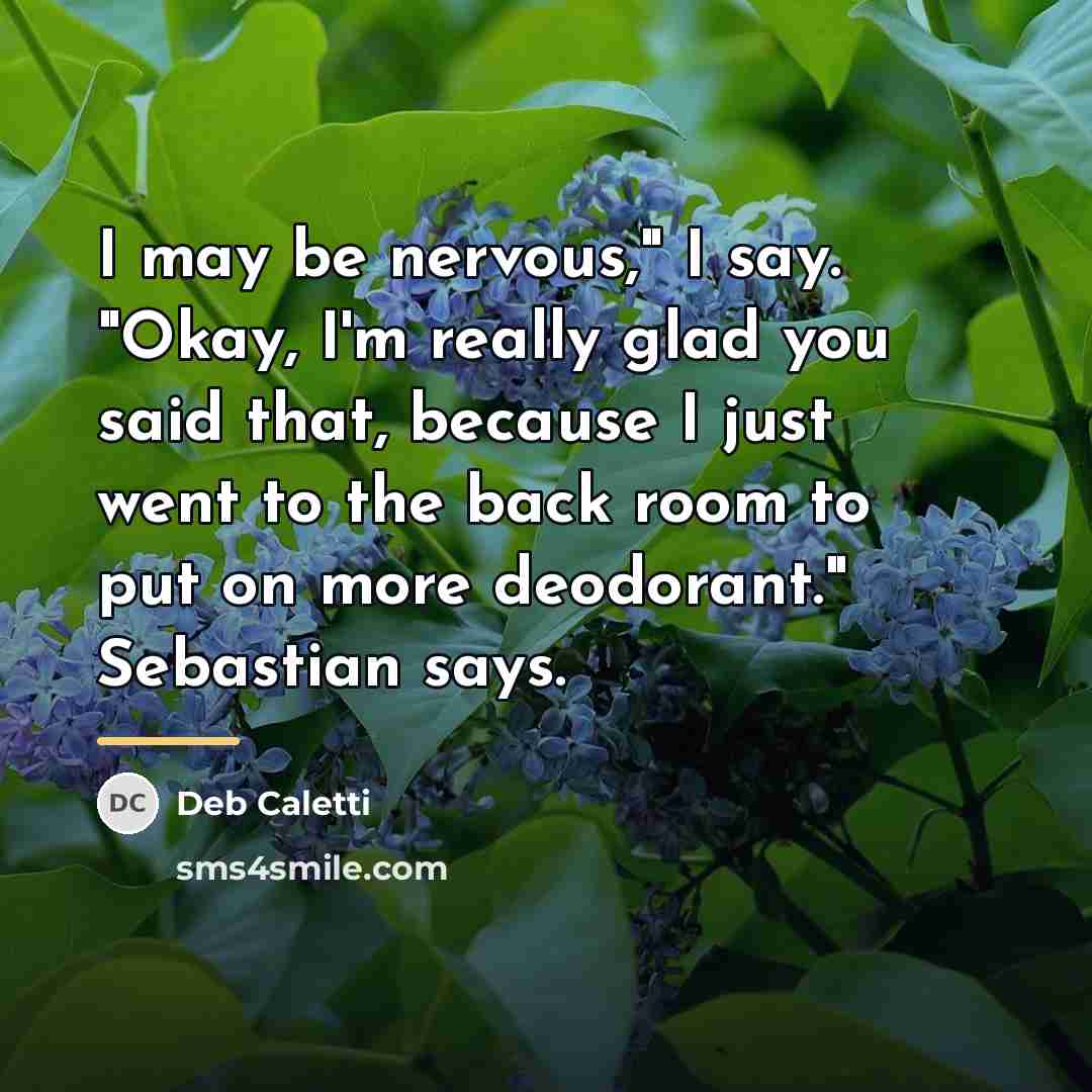“I may be nervous," I say. "Okay, I'm really glad…” quote by Deb Caletti
