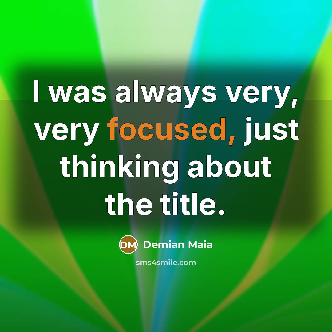 “I was always very, very focused, just thinking about the…” quote by Demian Maia