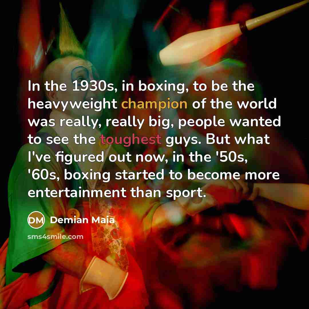 “In the 1930s, in boxing, to be the heavyweight champion…” quote by Demian Maia