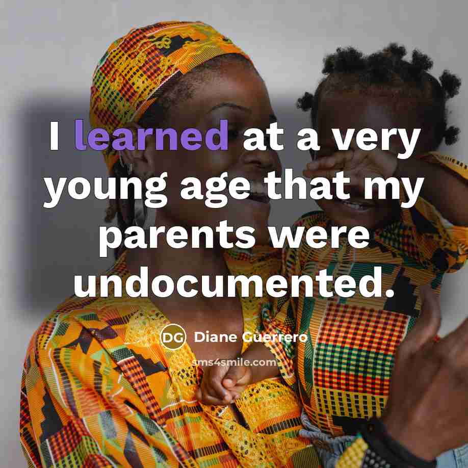 “I learned at a very young age that my parents…” quote by Diane Guerrero