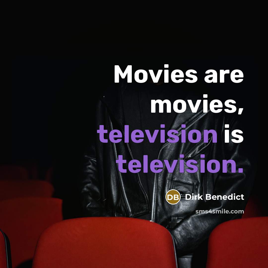 “Movies are movies, television is television.…” quote by Dirk Benedict