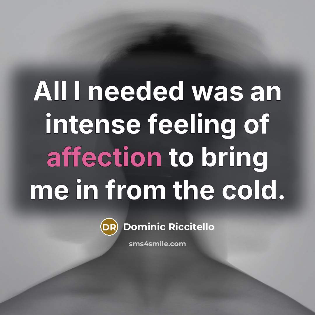 “All I needed was an intense feeling of affection to…” quote by Dominic Riccitello