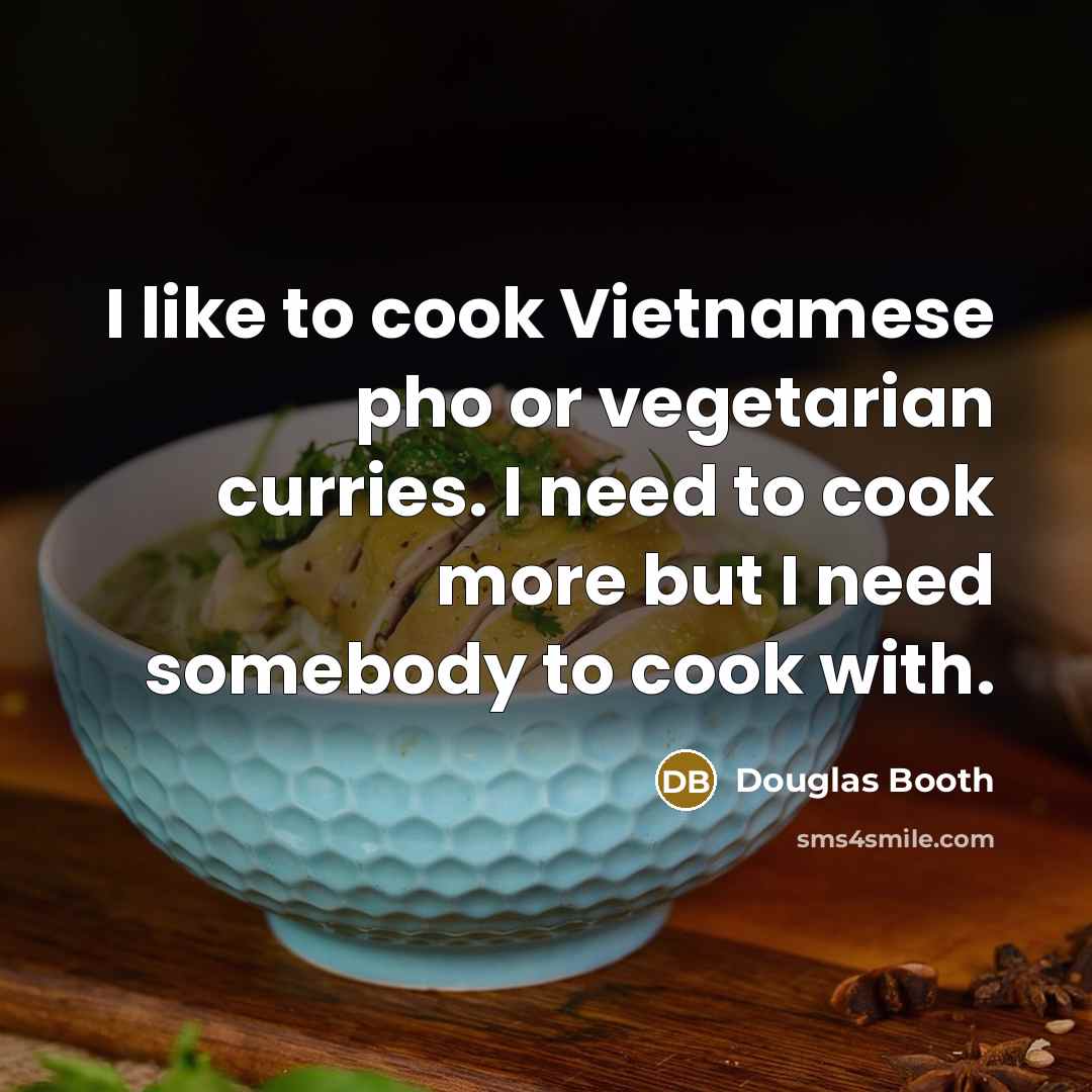 “I like to cook Vietnamese pho or vegetarian curries. I…” quote by Douglas Booth